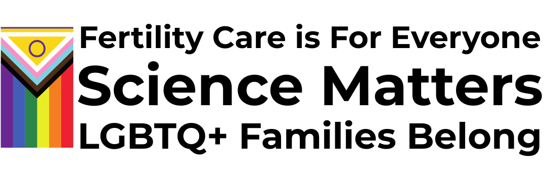 Progress Pride flag with the text "Fertility Care is for Everyone. Science Matters. LGBTQ+ Families Belong."